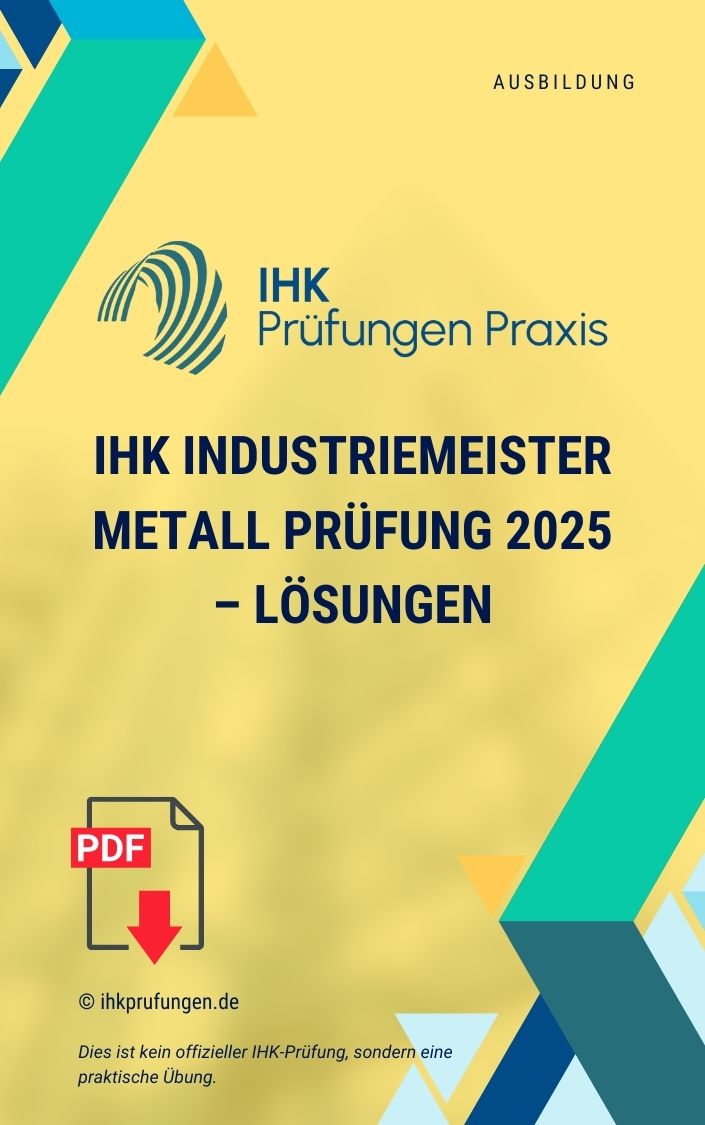 IHK Industriemeister Metall Prüfung 2025 – Lösungen