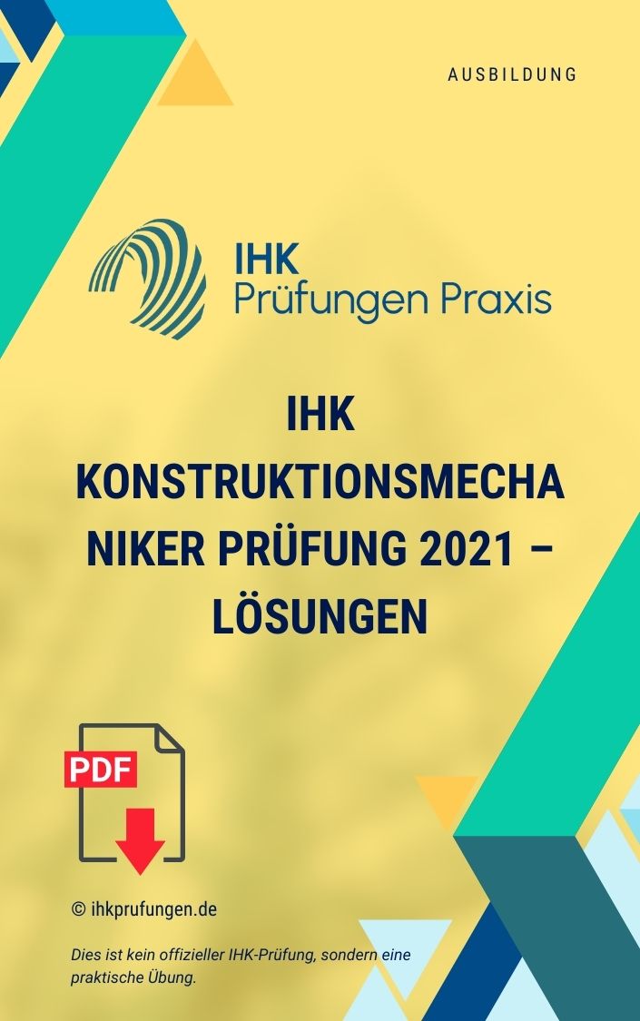 IHK Konstruktionsmechaniker Prüfung 2021 – Lösungen